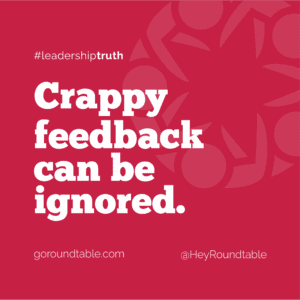 #leadershiptruth - Crappy feedback can be ignored.