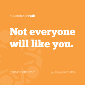 #leadershiptruth - Not everyone will like you.
