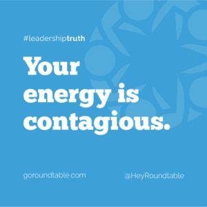 #leadershiptruth - Your energy is contagious.