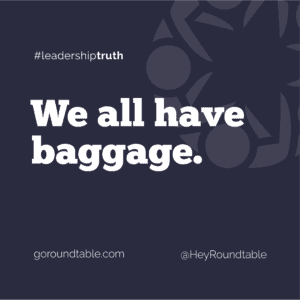 #leadershiptruth - We all have baggage.