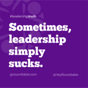 #leadershiptruth - Sometimes, leadership simply sucks.