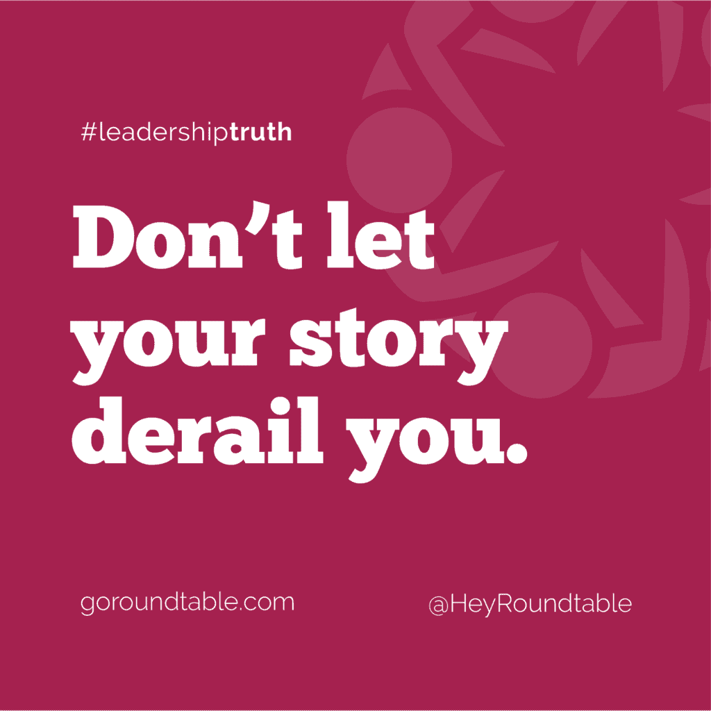 #leadershiptruth - Don't let your story derail you.
