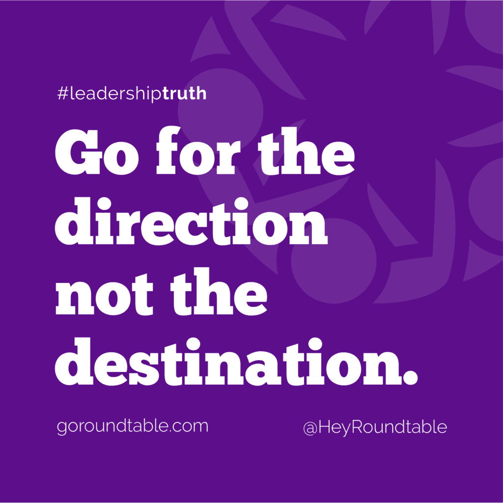 #leadershiptruth - Go for the direction not the destination.