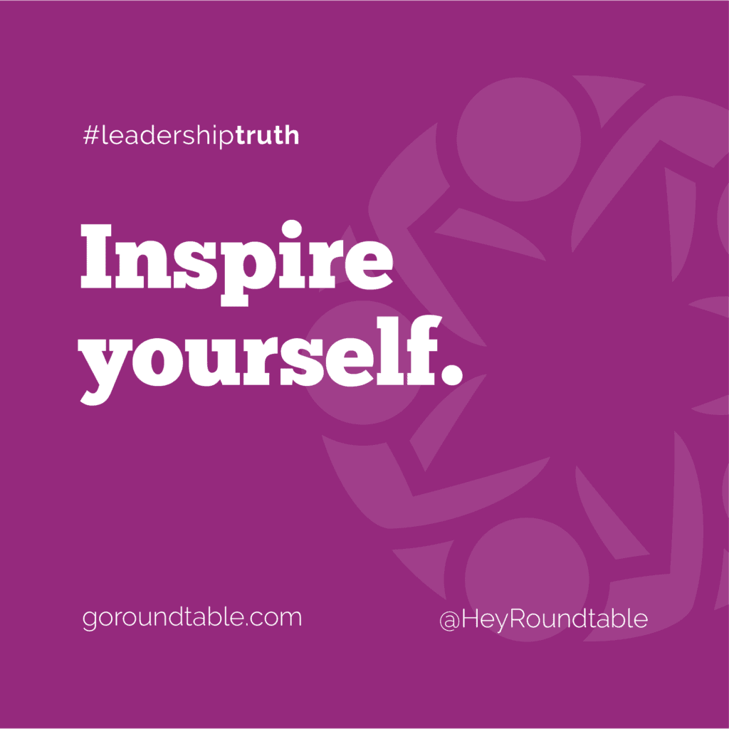 #leadershiptruth - Inspire yourself.