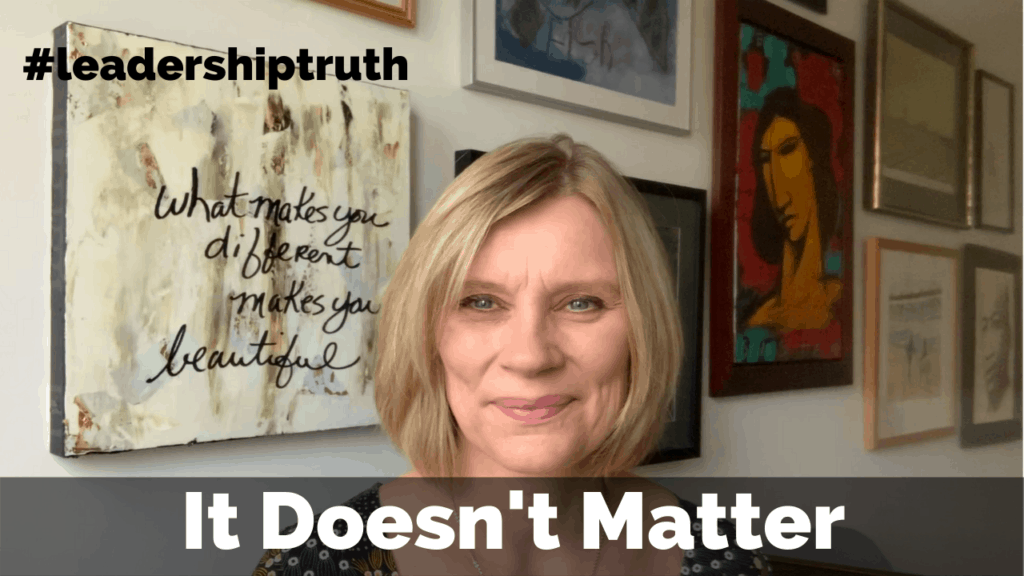 LeadershipTruth - It doesn't matter